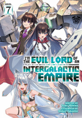 I'm the Evil Lord of an Intergalactic Empire!, Vol. 7 (light novel)