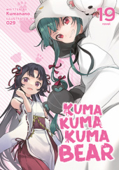 Okładka książki Kuma Kuma Kuma Bear, Vol. 19 (light novel) Kumanano, Oniku (029)