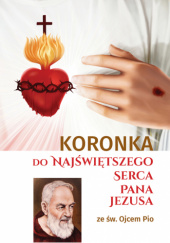 Okładka książki Koronka do Najświętszego Serca Pana Jezusa ze św. Ojcem Pio praca zbiorowa