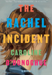 Okładka książki The Rachel Incident Caroline O'Donoghue