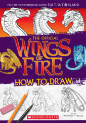 Okładka książki Wings of Fire: How to Draw Tui T. Sutherland