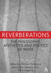 Okładka książki Reverberations. The Philosophy, Aesthetics and Politics of Noise Michael N. Goddard, Benjamin Halligan, Paul Hegarty