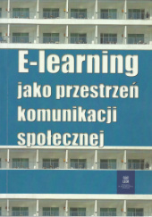 Okładka książki E-learning jako przestrzeń komunikacji społecznej Włodzimierz Heller, Magdalena Mikołajczyk
