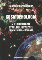 Okładka książki Kosmoekologia z elementami etyki holistycznej. Hipoteza Gai - Uranosa Honorata Korpikiewicz