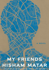 Okładka książki My Friends: A Novel Hisham Matar