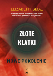 Okładka książki Złote klatki: Nowe pokolenie (część 4 ) Elizabeth Smal
