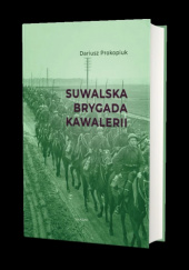 Okładka książki Suwalska Brygada Kawalerii Dariusz Prokopiuk