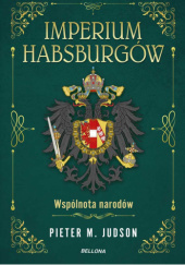 Okładka książki Imperium Habsburgów. Nowa Historia Pieter M. Judson