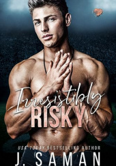 Okładka książki Irresistibly Risky (Irresistibly Yours Book 4) J. Saman