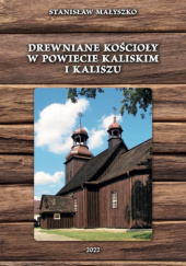 Okładka książki Drewniane kościoły w powiecie kaliskim i Kaliszu Stanisław Małyszko