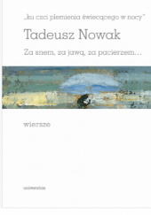 Okładka książki „ku czci plemienia świecącego w nocy". Za snem, za jawą, za pacierzem… Wiersze Tadeusz Nowak