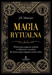 Okładka książki Magia rytualna. Wykorzystaj magiczne symbole w zaklęciach i rytuałach dla skutecznego osiągania swoich celów Mascaro