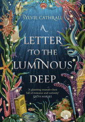 Okładka książki A Letter to the Luminous Deep Sylvie Cathrall
