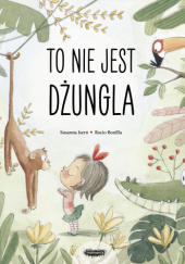 Okładka książki To NIE jest dżungla Rocio Bonilla, Susanna Isern