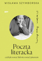 Poczta literacka czyli jak zostać (lub nie zostać) pisarzem - Wisława Szymborska