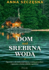 Okładka książki Dom nad srebrną wodą Anna Szczęsna