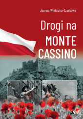 Okładka książki Drogi na Monte Cassino Joanna Wieliczka-Szarkowa