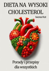 Okładka książki Dieta na wysoki cholesterol. Porady i gotowe przepisy Iwona Kot