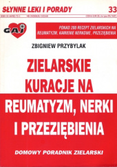 Okładka książki Zielarskie kuracje na reumatyzm, nerki i przeziębienia Zbigniew Przybylak