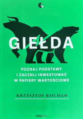 Okładka książki Giełda. Poznaj podstawy i zacznij inwestować w papiery wartościowe. Krzysztof Kochan