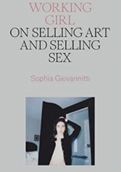 Okładka książki Working Girl: On Selling Art and Selling Sex Sophia Giovannitti