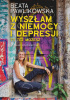 Okładka książki Wyszłam z niemocy i depresji ty też możesz Beata Pawlikowska