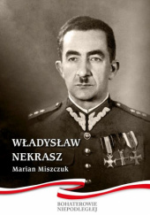 Okładka książki Władysław Nekrasz 1893-1940 Marian Miszczuk