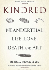 Okładka książki Kindred: Neanderthal Life, Love, Death and Art Rebecca Wragg Sykes