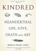 Kindred: Neanderthal Life, Love, Death and Art