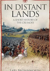 Okładka książki In Distant Lands: A Short History of the Crusades Lars Brownworth