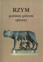 Okładka książki Rzym polskim piórem opisany. Antologia praca zbiorowa