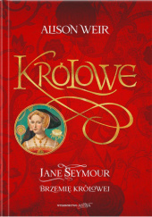 Okładka książki Jane Seymour. Brzemię królowej Alison Weir