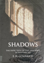 Okładka książki Shadows. The Depiction of Cast Shadows in Western Art Ernst Hans Josef Gombrich