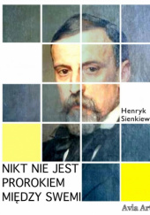 Okładka książki Nikt nie jest prorokiem między swemi Henryk Sienkiewicz