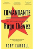 Comandante: The Life and Legacy of Hugo Chavez: