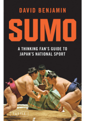 Okładka książki Sumo: A Thinking Fan's Guide to Japan's National Sport David Benjamin