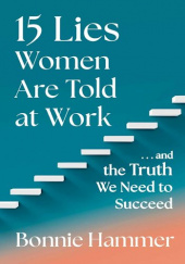 Okładka książki 15 Lies Women Are Told at Work Bonnie Hammer