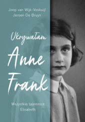 Okładka książki Ukrywałam Anne Frank. Wszystkie tajemnice Elisabeth Jeroen De Bruyn, Joop van Wijk-Voskuijl