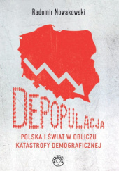 Okładka książki Depopulacja. Polska i świat w obliczu katastrofy demograficznej Radomir Nowakowski