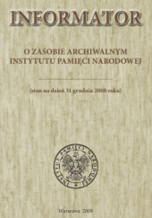 Okładka książki Informator o zasobie archiwalnym Instytutu Pamięci Narodowej (stan na dzień 31 grudnia 2008 roku) Jerzy Bednarek, Rafał Leśkiewicz
