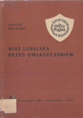 Okładka książki Wieś lubelska przed uwłaszczeniem Juliusz Willaume