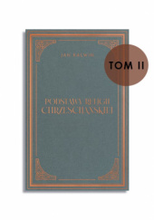 Okładka książki Podstawy religii chrześcijańskiej. Tom II (Księga 3) Jan Kalwin