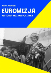 Okładka książki Eurowizja. Historia, muzyka, polityka Kamil Polewski
