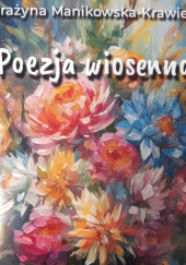 Okładka książki Poezja wiosenna Grażyna Manikowska- Krawiec