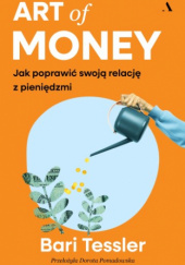 Okładka książki Art of Money. Jak poprawić swoją relację z pieniędzmi Bari Tessler
