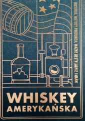 Okładka książki Whiskey Amerykańska: Historia, metody produkcji, ważne destylarnie i marki Tomasz Miler