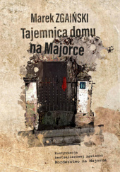 Okładka książki Tajemnica domu na Majorce Marek Zgaiński