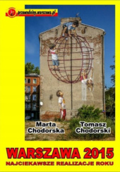 Okładka książki Warszawa 2015: Najciekawsze realizacje roku Marta Chodorska, Tomasz Chodorski