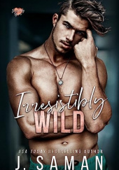 Okładka książki Irresistibly Wild: A Single Dad Forbidden Romance (Irresistibly Yours Book 3) J. Saman