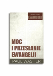 Okładka książki Moc i przesłanie Ewangelii Paul Washer